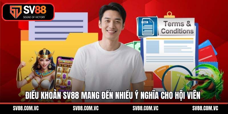 Điều khoản SV88 mang đến nhiều ý nghĩa cho hội viên