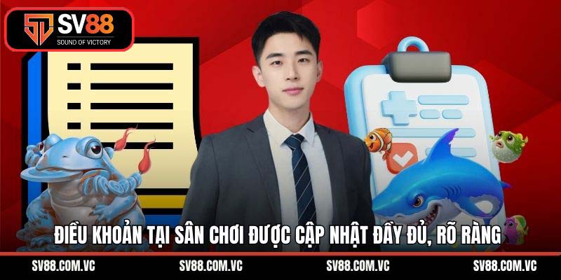 Điều khoản tại sân chơi được cập nhật đầy đủ, rõ ràng