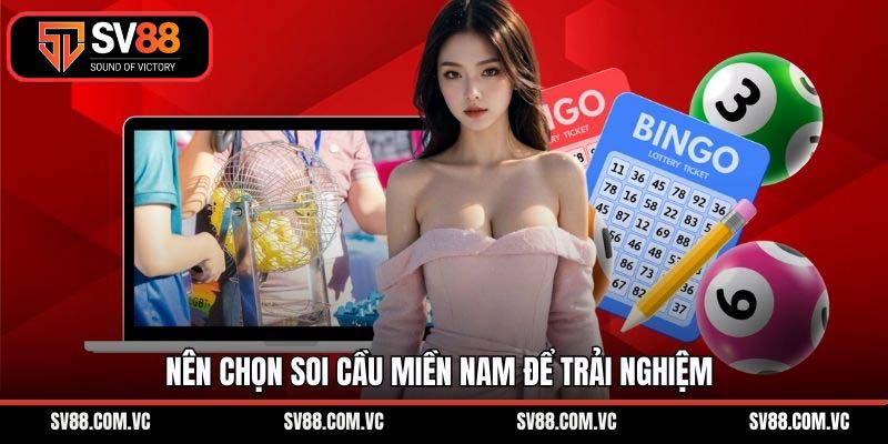Nên chọn soi cầu miền Nam để trải nghiệm