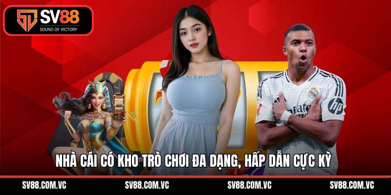 Nhà cái có kho trò chơi đa dạng, hấp dẫn cực kỳ